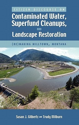 Citizen Discourse on Contaminated Water, Superfund Cleanups, and Landscape Restoration (re)making Milltown, Montana