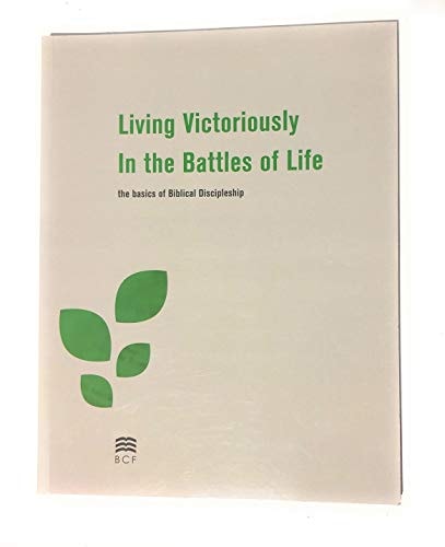 Living Victoriously in the Battles of Life The Basics of Biblical Discipleship