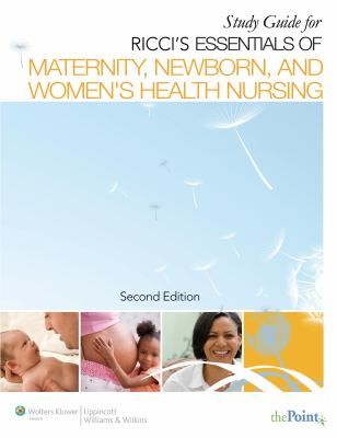 Study Guide For Ricci's Essentials of Maternity Newborn and Women's Health Nursing Second Edition