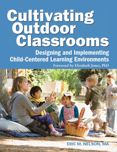 Cultivating Outdoor Classrooms Designing and Implementing Child-Centered Learning Environments