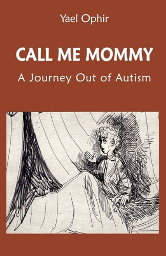 Call Me Mommy A Journey Out of Autism