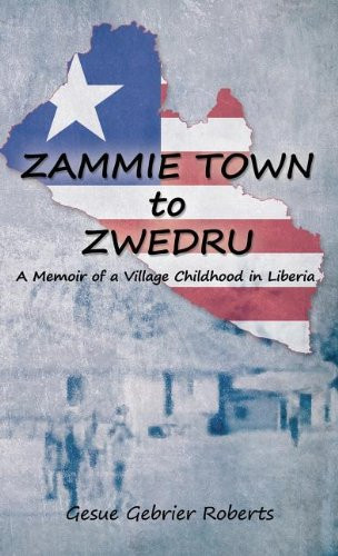 Zammie Town A Memior a Viilage Childhood in Liberia