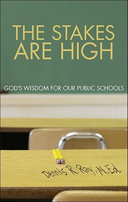 The Stakes are High God's Wisdom for Our Public Schools