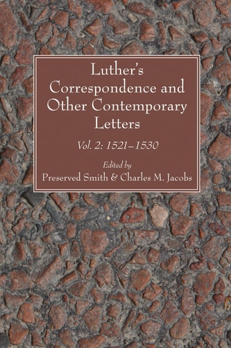 Luther's Correspondence and Other Contemporary Letters Vol. 2: 1521-1530