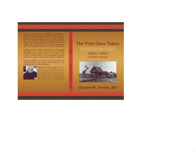 The Fork Once Taken From the British Crown Colony of North Borneo to the Federated State of Sabah, East Malaysia: 1963¿1965: A Creative Memoir