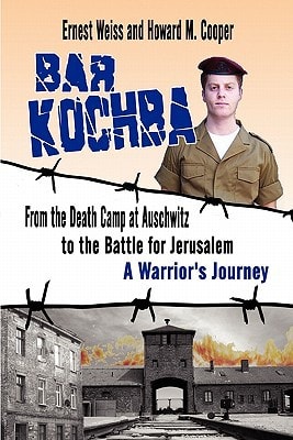 Bar Kochba From the Death Camp at Auschwitz to the Battle for Jerusalem: A Warrior's Journey