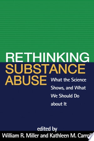 Rethinking Substance Abuse What the Science Shows, and What We Should Do about It