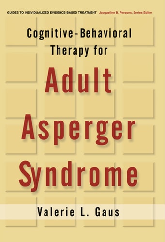 Cognitive-Behavioral Therapy for Adult Asperger Syndrome, First Edition