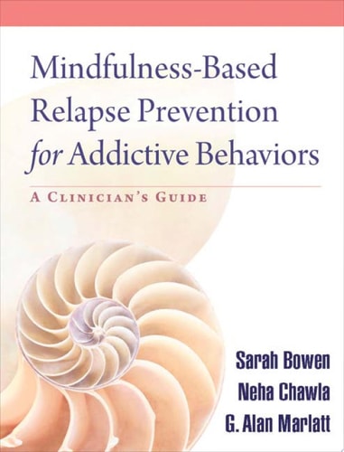 Mindfulness-Based Relapse Prevention for Addictive Behaviors A Clinician's Guide