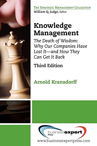 Knowledge Management The Death of Wisdom : why Our Companies Have Lost It--and how They Can Get it Back