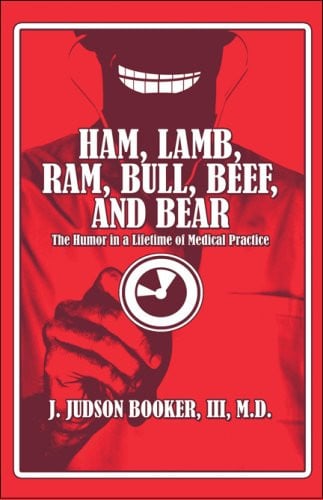 Ham, Lamb, Ram, Bull, Beef, and Bear The Humor in a Lifetime of Medical Practice