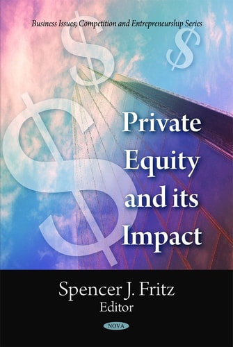 Private Equity and Its Impact (Business Issues, Competition and Entrepreneurship)