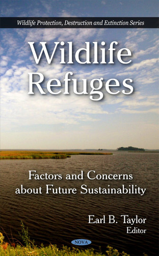 Wildlife Refuges: Factors and Concerns About Future Sustainability (Wildlife Protection, Destruction and Extinction)