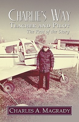 Charlie's Way Teacher and Pilot - The Rest of the Story