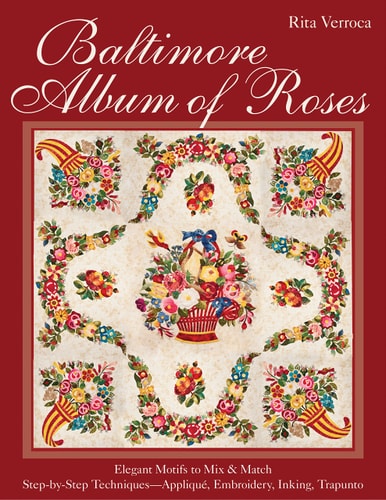 Baltimore Album of Roses * Elegant Motifs to Mix and Match * Step-By-Step Techniques--Appliqué, Embroidery, Inking, Trapunto