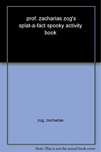 prof. zacharias zog's splat-a-fact spooky activity book