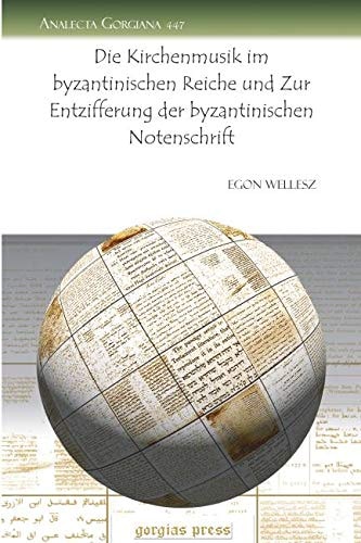 Die Kirchenmusik Im Byzantinischen Reiche und Zur Entzifferung der Byzantinischen Notenschrift