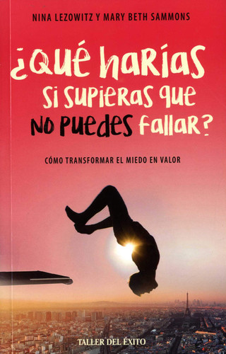 Qué harías si supieras que no puedes fallar / What Would You Do If You Knew You Could Not Fail? (Spanish Edition)