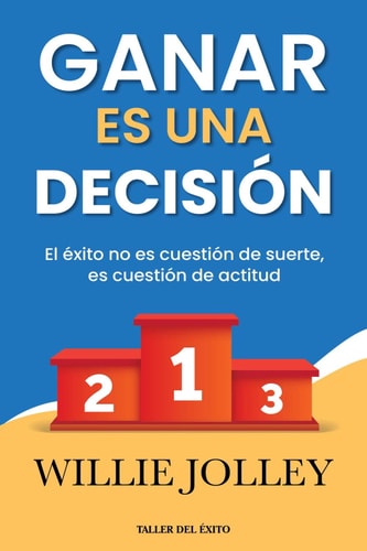Ganar es una decisión El éxito no es cuestión de suerte, es cuestión de actitud