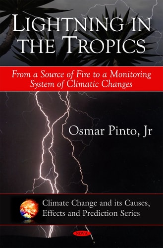 Lightning in the Tropics: From a Source of Fire to a Monitoring System of Climatic Changes (Climate Change and Its Causes, Effects and Prediction Series)