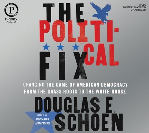 The Political Fix: Changing the Game of American Democracy, from the Grassroots to the White House