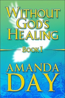 Without God's Healing Book I