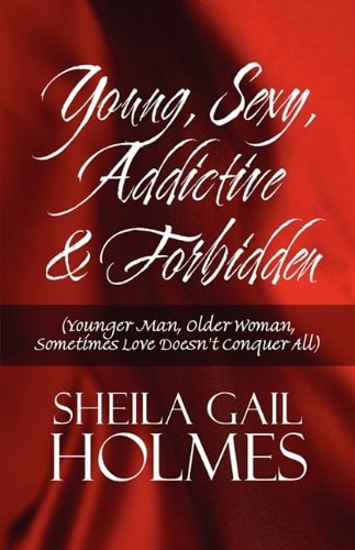 Young, Sexy, Addictive and Forbidden (Younger Man, Older Woman, Sometimes Love Doesn't Conquer All)