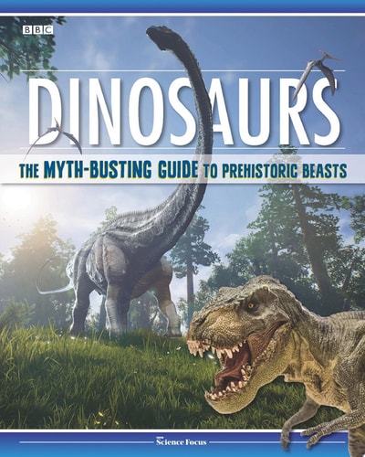 Dinosaurs The Myth-busting Guide to Prehistoric Beasts