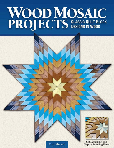 Wood Mosaic Projects Classic Quilt Block Designs in Wood 