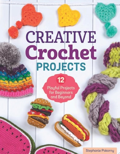 Creative Crochet Projects 12 Playful Projects for Beginners and Beyond