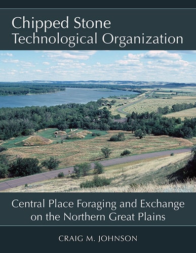Chipped Stone Technological Organization Central Place Foraging and Exchange on the Northern Great Plains