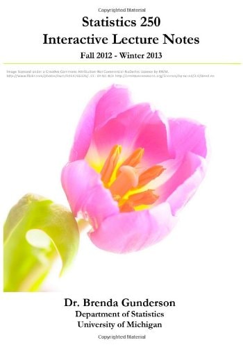 Statistics 250 Interactive Lecture Notes: Fall 2012 - Winter 2013