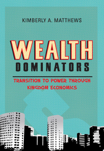 Wealth Dominators Transition to Power Through Kingdom Economics