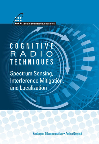 Cognitive Radio Techniques: Spectrum Sensing, Interference Mitigation, and Localization