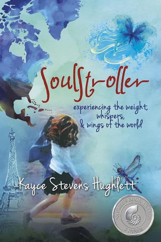 SoulStroller Experiencing the Weight, Whispers and Wings of the World