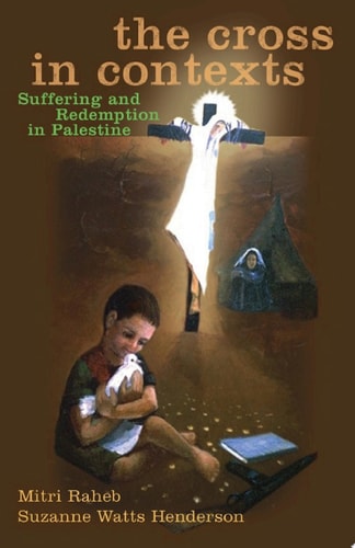 The Cross in Contexts Suffering and Redemption in Palestine
