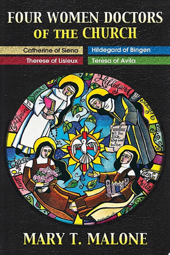 Four Women Doctors of the Church Hildegard of Bingen, Catherine of Siena, Teresa of Avila, Therese of Lisieux