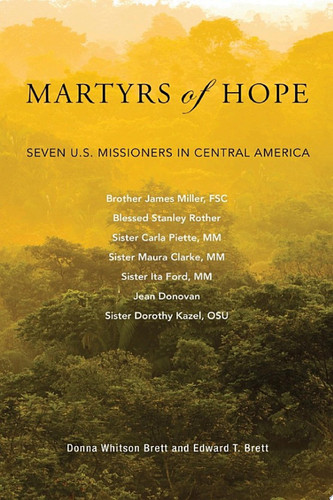 Martyrs of Hope Seven U.S. Missioners in Central America
