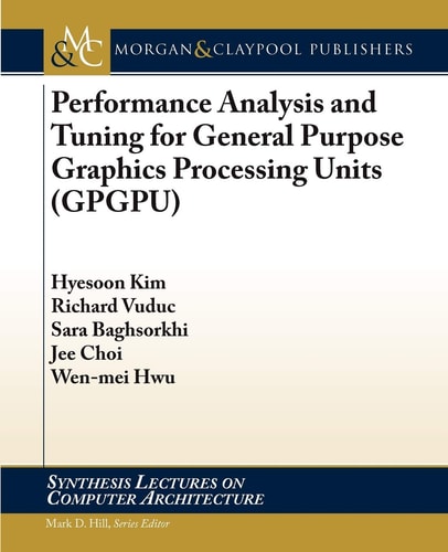 Performance Analysis and Tuning for General Purpose Graphics Processing Units (GPGPU)