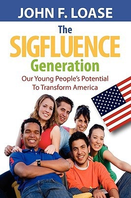 The Sigfluence Generation Our Young People's Potential to Transform America
