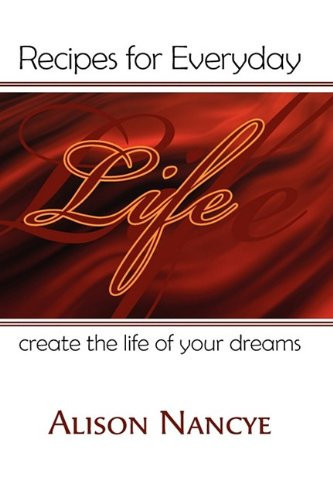 Recipes for Everyday Life Create the Life of Your Dreams