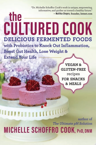 The Cultured Cook Delicious Fermented Foods with Probiotics to Knock Out Inflammation, Boost Gut Health, Lose Weight & Extend Your Life