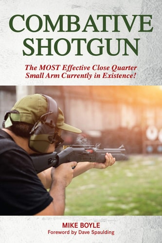 Combative Shotgun The Most Effective Close Quarter Small Arm Currently in Existence!