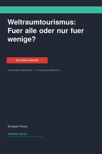 Weltraumtourismus: Fuer alle oder nur fuer wenige? (Transcriptive Meditation) (German Edition)