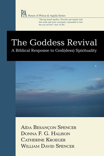 The Goddess Revival A Biblical Response to God(dess) Spirituality