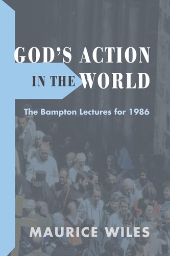 God's Action in the World The Bampton Lectures for 1986
