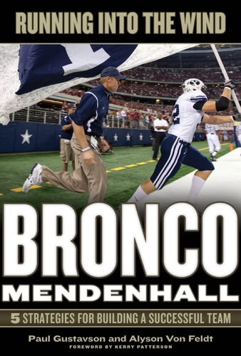 Running Into the Wind Bronco Mendenhall : 5 Strategies for Building a Successful Team