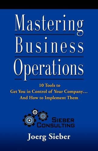 Mastering Business Operations 10 Tools to Get You in Control of Your Company and How to Implement Them