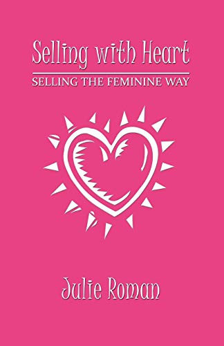 Selling with Heart Selling the Feminine Way