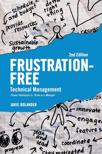 Frustration Free Technical Management Proven Techniques to Thrive as a Manager